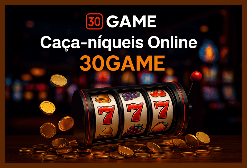 Jogos de Slot no Casino Online 30GAME